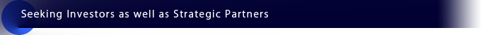 Seeking Investors as well as Strategic Partners 